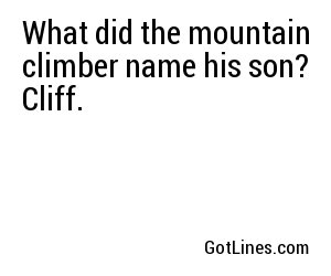 What did the mountain climber name his son? Cliff.

