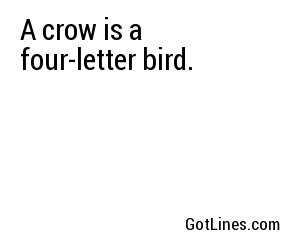 A crow is a four-letter bird.
