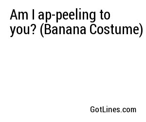 Am I ap-peeling to you? (Banana Costume)
