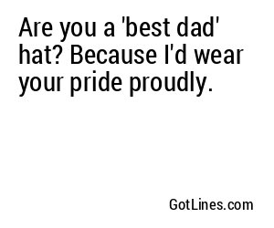 Are you a 'best dad' hat? Because I'd wear your pride proudly.