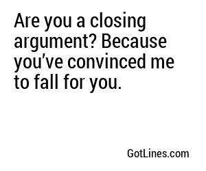 Are you a closing argument? Because you’ve convinced me to fall for you.
