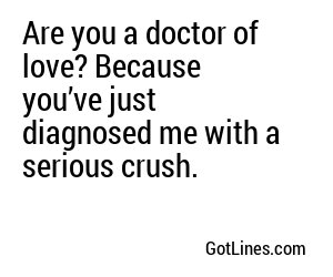 Are you a doctor of love? Because you're always giving me a check-up... and finding something new to love every time.

