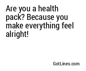 Are you a health pack? Because you make everything feel alright!