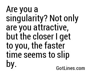 Are you a singularity? Not only are you Are you a singularity? Not only are you