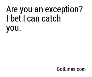Are you an exception? I bet I can catch you.