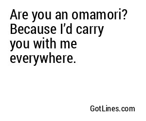 Are you an omamori? Because I’d carry you with me everywhere.