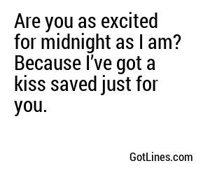 Are you as excited for midnight as I am? Because I’ve got a kiss saved just for you.
