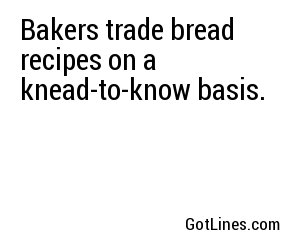 Bakers trade bread recipes on a knead-to-know basis.