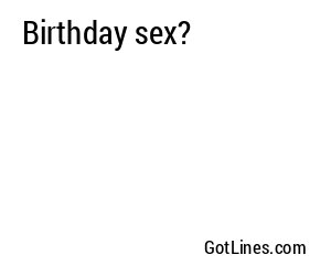 Birthday sex?