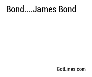 Bond....James Bond
