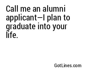 Call me an alumni applicant—I plan to graduate into your life.