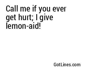 Call me if you ever get hurt; I give lemon-aid!