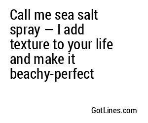 Call me sea salt spray — I add texture to your life and make it beachy-perfect
