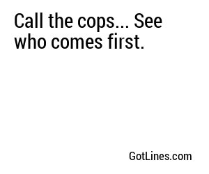 Call the cops... See who comes first.
