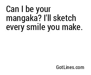 Can I be your mangaka? I'll sketch every smile you make.