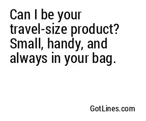 Can I be your travel-size product? Small, handy, and always in your bag.