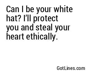 Can I be your white hat? I’ll protect you and steal your heart ethically.