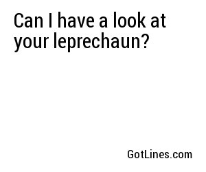 Can I have a look at your leprechaun?
