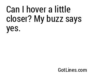 Can I hover a little closer? My buzz says yes.