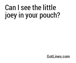 Can I see the little joey in your pouch?
