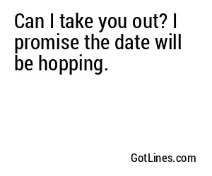 Can I take you out? I promise the date will be hopping.