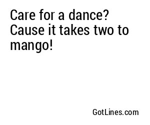 Care for a dance? Cause it takes two to mango!