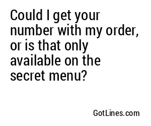 Could I get your number with my order, or is that only available on the secret menu?