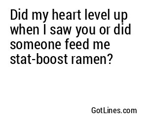 Did my heart level up when I saw you or did someone feed me stat-boost ramen?