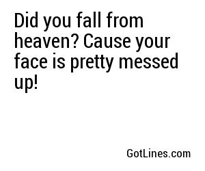 Did You Fall From Heaven Cause Your Face Is Did You Fall From Heaven Cause Your Face Is