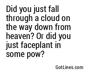 Did you just fall through a cloud on the way down from heaven? Or did you just faceplant in some pow?
