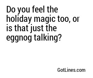 Do you feel the holiday magic too, or is that just the eggnog talking?
