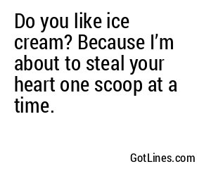Do you like ice cream? Because I’m about to steal your heart one scoop at a time.