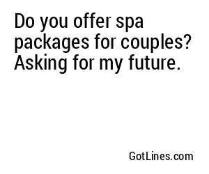 Do you offer spa packages for couples? Asking for my future.