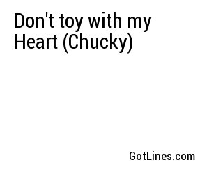 Don't toy with my Heart (Chucky)
