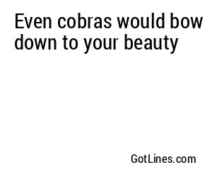 Even cobras would bow down to your beauty