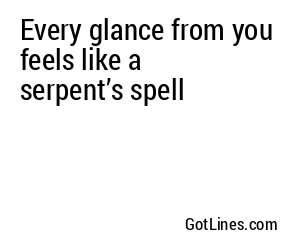 Every glance from you feels like a serpent’s spell ✨