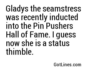 Gladys the seamstress was recently inducted into the Pin Pushers Hall of Fame. I guess now she is a status thimble.
