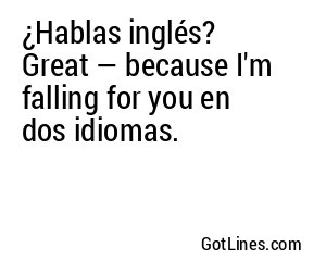 ¿Hablas inglés? Great — because I'm falling for you en dos idiomas.