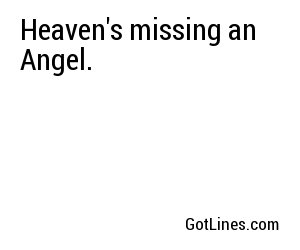 Heaven's missing an Angel.