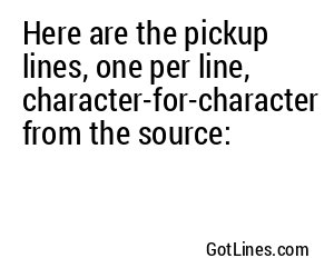 Here are the pickup lines, one per line, character-for-character from the source:
