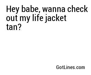 Hey babe, wanna check out my life jacket tan?