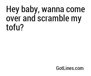Hey baby, wanna come over and scramble my tofu?