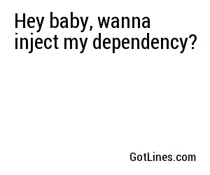 Hey baby, wanna inject my dependency?