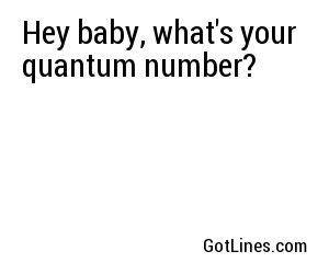 Hey baby, what's your quantum number?