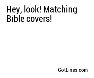 Hey, look! Matching Bible covers!
