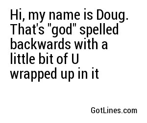 Hi, my name is Doug. That's 