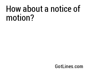 How about a notice of motion?