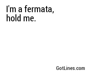 I'm a fermata, hold me.