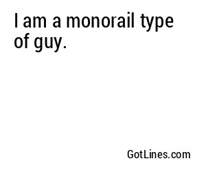I am a monorail type of guy.