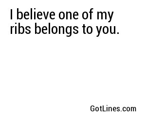 I believe one of my ribs belongs to you.
